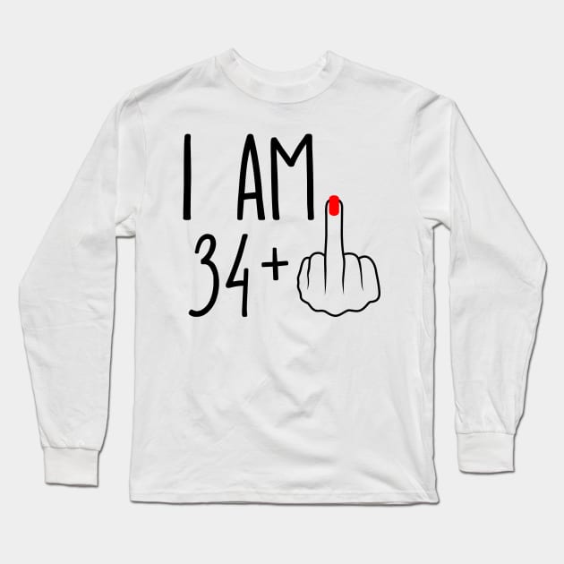 I Am 34 Plus 1 Middle Finger For A 35th Birthday Long Sleeve T-Shirt by ErikBowmanDesigns